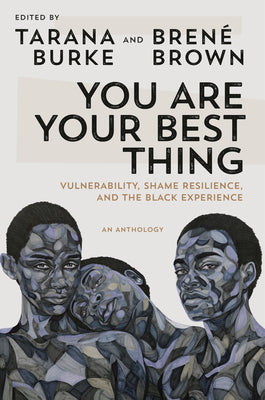 (HC) You Are Your Best Thing: Vulnerability, Shame Resilience, and the Black Experience: By Tarana Burke