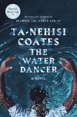 (HC) The Water Dancer (Oprah's Book Club): A Novel: By Ta-Nehisi Coates