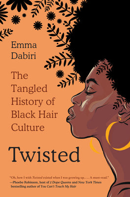 (PB) Twisted: The Tangled History of Black Hair Culture: By Emma Dabiri