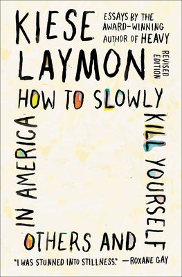 (PB) How to Slowly Kill Yourself and Others in America: Essays: By Kiese Laymon