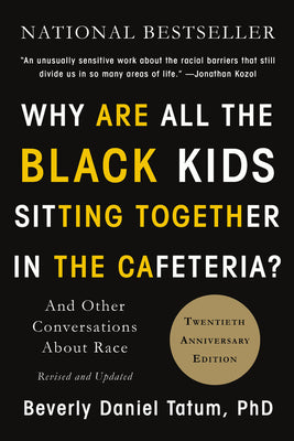 (PB) Why Are All the Black Kids Sitting Together in the Cafeteria?: And Other Conversations about Race: By Beverly Daniel Tatum, Ph.D.