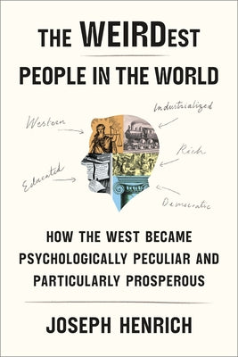 (HC) The Weirdest People in the World: How the West Became Psychologically Peculiar and Particularly Prosperous: By Joseph Henrich