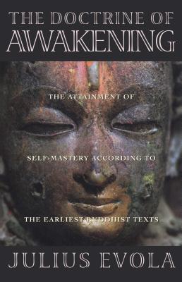 (PB) The Doctrine of Awakening: The Attainment of Self-Mastery According to the Earliest Buddhist Texts: By Julius Evola