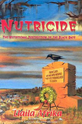 (PB) Nutricide: The Nutritional Destruction of the Black Race: By Llaila O. Afrika