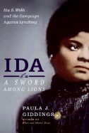 (HC) Ida: A Sword Among Lions: Ida B. Wells and the Campaign Against Lynching: By Paul J. Giddings