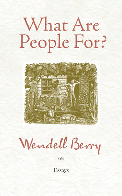 (PB) What Are People For?: Essays: By Wendell Berry