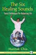 (PB) The Six Healing Sounds: Taoist Techniques for Balancing Chi: By Mantak Chia