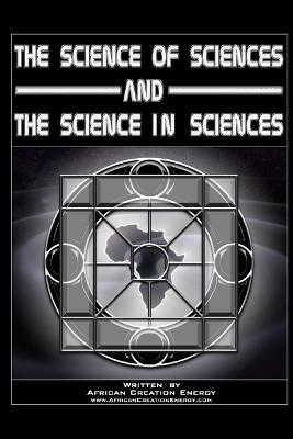 (PB) The Science of Sciences and The Science in Sciences: By African Creation Energy