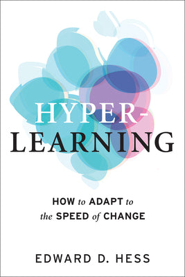 (HC) Hyper-Learning: How to Adapt to the Speed of Change: By Edward D Hess