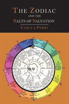 The Zodiac and the Salts of Salvation: Two Parts: By George W Carey