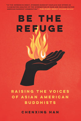 (PB) Be the Refuge: Raising the Voices of Asian American Buddhists: By Chenxing Han