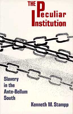 (PB) Peculiar Institution: Slavery in the Ante-Bellum South: By Kenneth M. Stampp