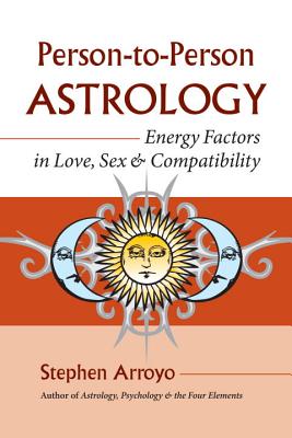 (PB) Person-To-Person Astrology: Energy Factors in Love, Sex and Compatibility: By Stephen Arroyo