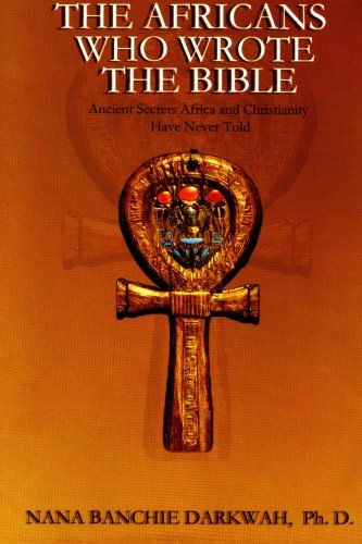 (PB) The Africans Who Wrote the Bible: By Nana Banchie Darkwah
