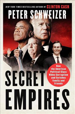 (PB) Secret Empires: How the American Political Class Hides Corruption and Enriches Family and Friends: By Peter Schweizer