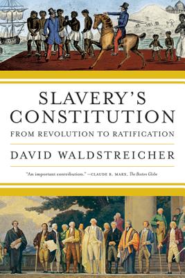 (PB) Slavery's Constitution: From Revolution to Ratification: By David Waldstreicher