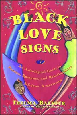 (PB) Black Love Signs: An Astrological Guide to Passion, Romance, and Relationships for African Americans: By Thelma Balfour