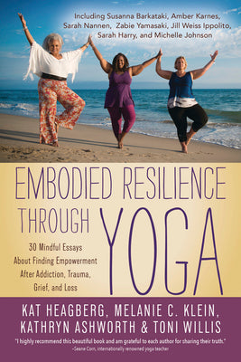 (PB) Embodied Resilience Through Yoga: 30 Mindful Essays about Finding Empowerment After Addiction, Trauma, Grief, and Loss: By Melanie C Klein, Jan Adams, Nicole Lang