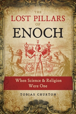 (PB) The Lost Pillars of Enoch: When Science and Religion Were One: By Tobias Churton