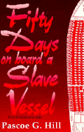 (PB) Fifty Days on Board a Slave Vessel: By Pascoe G Hill