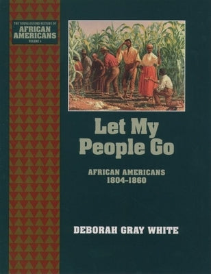 (HC) Let My People Go: African Americans 1804-1860: By Deborah Gray White