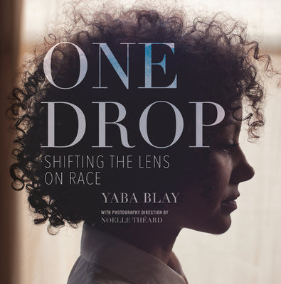 (HC) One Drop: Shifting the Lens on Race: By Yaba Blay