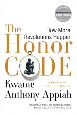 (PB) The Honor Code: How Moral Revolutions Happen: By Kwame Anthony Appiah, Ph.D.