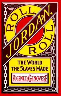 (PB) Roll, Jordan, Roll: The World the Slaves Made: By Eugene D. Genovese