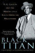 (PB) Black Titan: A.G. Gaston and the Making of a Black American Millionaire: By Carol Jenkins, Elizabeth Gardner Hines