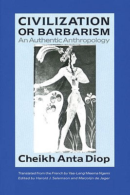 (PB) Civilization or Barbarism: An Authentic Anthropology: By Cheikh Anta Diop