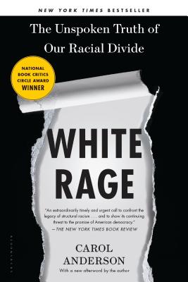 (PB) White Rage: The Unspoken Truth of Our Racial Divide: By Carol Anderson
