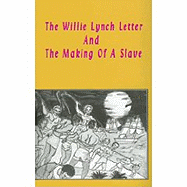 (PB) The Willie Lynch Letter & the Making of a Slave: By Lushena Books (Creator)